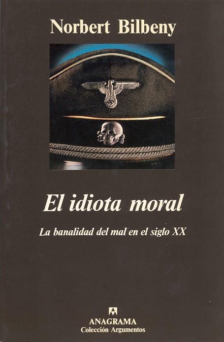 IDIOTA MORAL (LA BANALIDAD DEL MAL EN SIGLO XX), EL | 9788433913746 | BILBENY, NORBERT