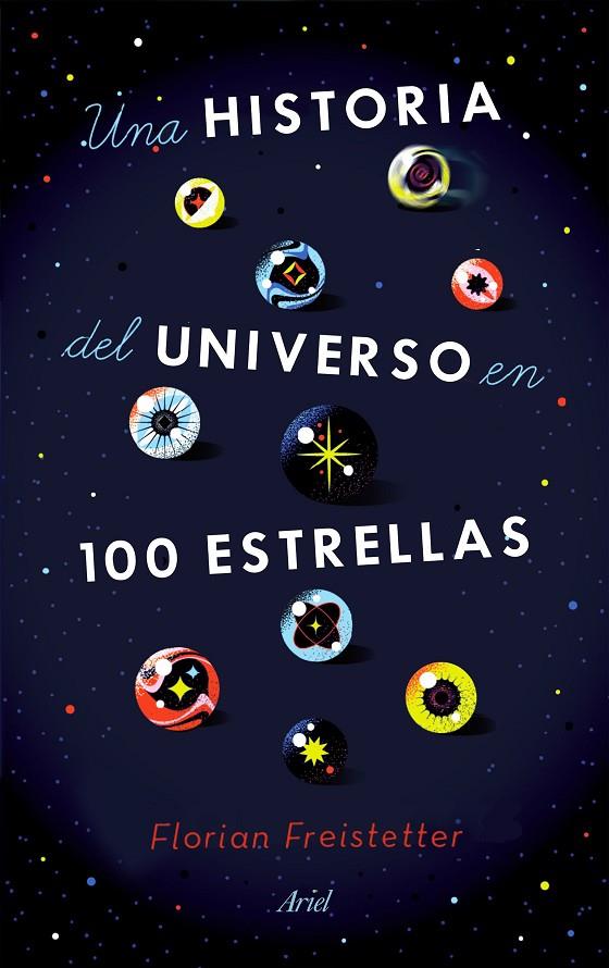 HISTORIA DEL UNIVERSO EN 100 ESTRELLAS, UNA | 9788434433571 | FREISTETTER, FLORIAN