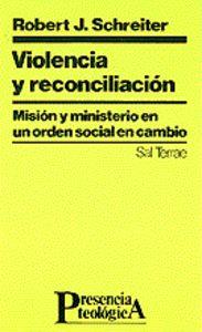 VIOLENCIA Y RECONCILIACIÓN MISIÓN Y MINISTERIO EN UN ORDEN SOCIAL EN CAMBIO | 9788429312690 | SCHREITER, ROBERT J.