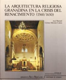 ARQUITECTURA RELIGIOSA GRANADINA EN LA CRISIS DEL RENACIMIENTO (1560-1650), la | 9788433809445 | GÓMEZ-MORENO CALERA, JOSE MANUEL