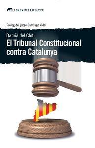 TRIBUNAL CONSTITUCIONAL CONTRA CATALUNYA, EL | 9788494374937 | DEL CLOT, DAMIA