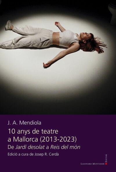 10 ANYS DE TEATRE A MALLORCA 2013-2023 | 9788419630735 | MENDIOLA, J. A.