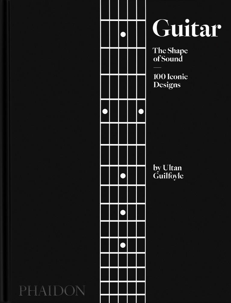 GUITAR : THE SHAPE OF SOUND (100 ICONIC DESIGNS) | 9781838665586 | GUILFOYLE, ULTAN