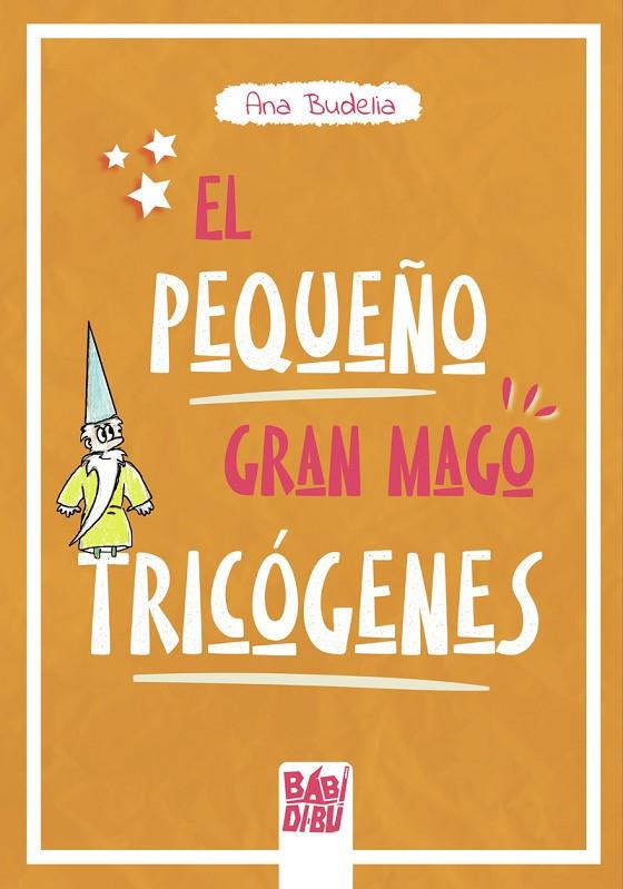 PEQUEÑO GRAN MAGO TRICÓGENES, EL | 9788418499937 | BUDELIA, ANA