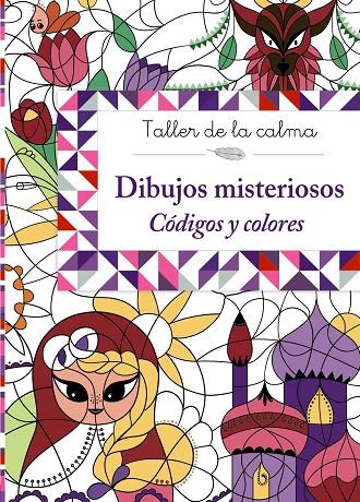 TALLER DE LA CALMA. DIBUJOS MISTERIOSOS. CÓDIGOS Y COLORES | 9788469605639 | VARIOS AUTORES