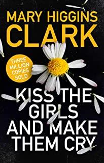 KISS THE GIRLS AND MAKE THEM CRY | 9781471194757 | HIGGINS CLARK, MARY