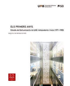PRIMERS ANYS, ELS. ESTUDIS DE COMUNICACIÓ A LA UAB. ANTECEDENTS I INICIS (1971-1985) | 9788449094293 | DE MORAGAS SPÀ, MIQUEL