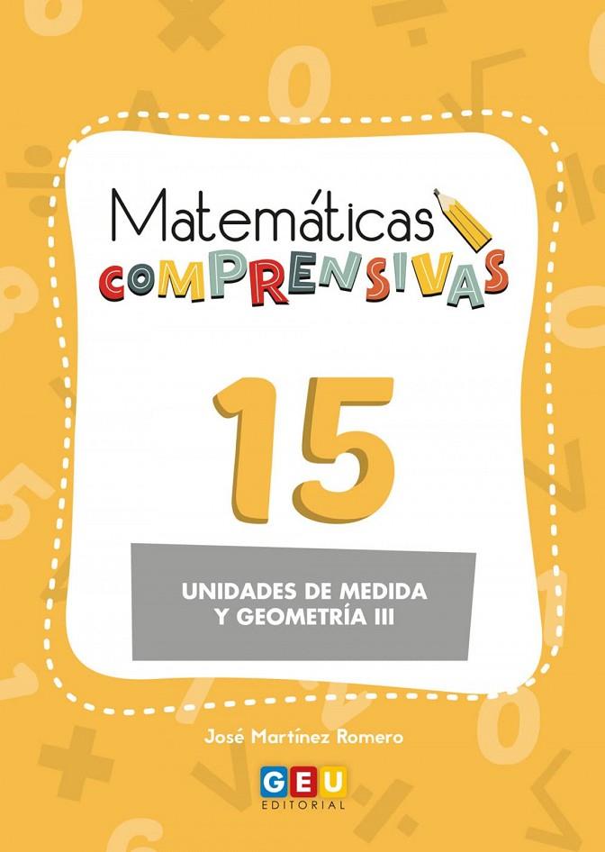 MATEMÁTICAS COMPRENSIVAS 15 : UNIDADES DE MEDIDA Y GEOMETRÍA III | 9788418989223 | MARTÍNEZ ROMERO, JOSÉ