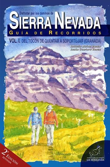 DISFRUTAR POR LOS CAMINOS DE SIERRA NEVADA. VOL. I (2ª ED.) | 9788415588658 | CUARTERO ZUECO, JESUS / MUÑOZ IRANZO, ANTONI