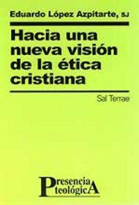 HACIA UNA NUEVA VISIÓN DE LA ÉTICA CRISTIANA | 9788429314830 | LÓPEZ AZPITARTE, EDUARDO