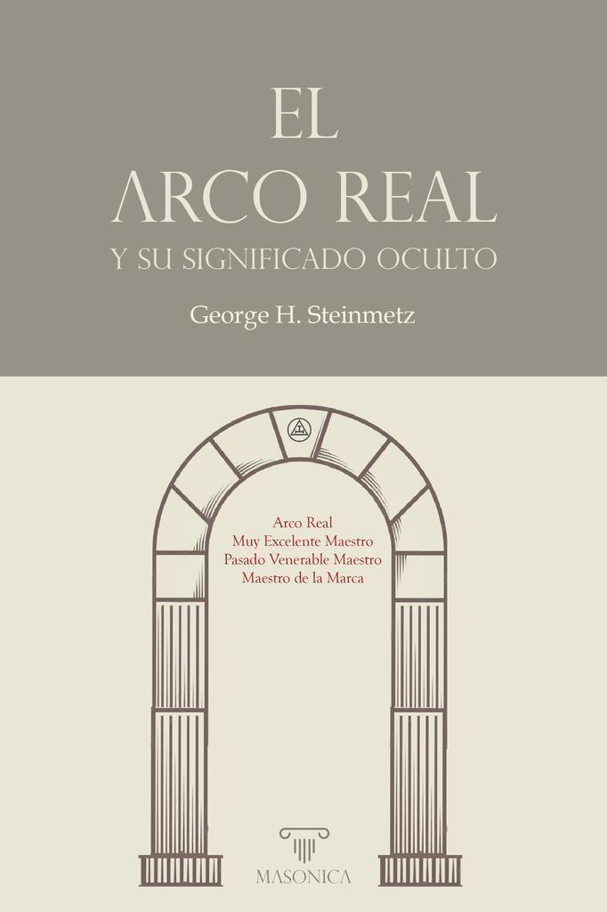 ARCO REAL Y SU SIGNIFICADO OCULTO, EL | 9788418379963 | STEINMETZ, GEORGE H.