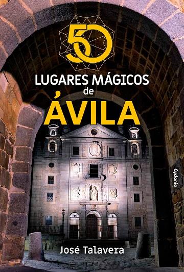 50 LUGARES MÁGICOS DE ÁVILA | 9788412597752 | AYLLÓN TALAVERA, JOSÉ RAMÓN