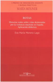 ROTAS. HISTORIAS REALES SOBRE VIDAS DESTROZADAS POR LA VIOLENCIA MACHISTA EN ESPAÑA | 9788499276182 | MORENO LAGO, EVA MARÍA