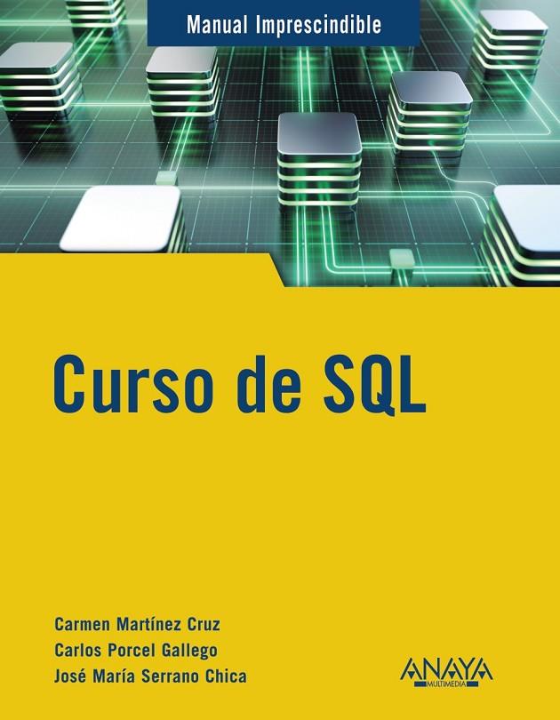 CURSO DE SQL | 9788441545168 | MARTÍNEZ CRUZ, CARMEN / SERRANO CHICA, JOSÉ MARÍA / PORCEL GALLEGO, CARLOS