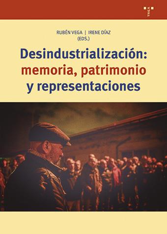 DESINDUSTRIALIZACIÓN : MEMORIA, PATRIMONIO Y REPRESENTACIONES | 9788418932823 | DÍAZ, IRENE / VEGA, RUBÉN