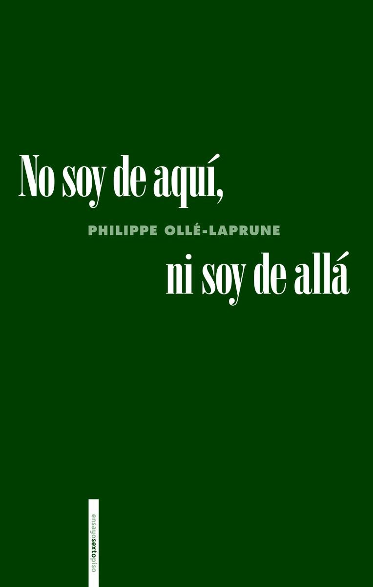 NO SOY DE AQUÍ, NI SOY DE ALLÁ | 9786078619511 | OLLE-LAPRUNE, PHILIPPE