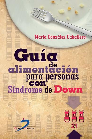 GUÍA DE ALIMENTACIÓN PARA PERSONAS CON SINDROME DE DOWN | 9788499698007 | GONZÁLEZ CABALLERO, MARTA