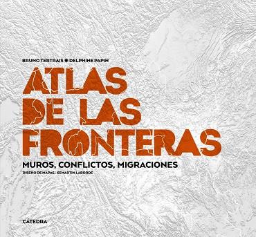 ATLAS DE LAS FRONTERAS | 9788437647012 | ARIAS, TANIA / TERTRAIS, BRUNO / PAPIN, DELPHINE
