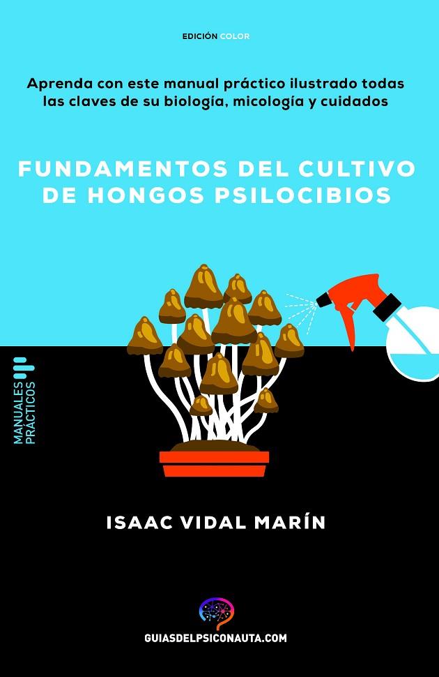 FUNDAMENTOS DEL CULTIVO DE HONGOS PSILOCIBIOS | 9788418943607 | VIDAL MARÍN, ISAAC
