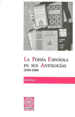 POESÍA ESPAÑOEN SUS ANTOLOGÍAS (1939-1980), LA. VOLUMEN I | 9788479352042 | BAYO, EMILI