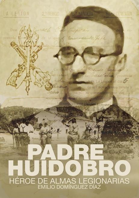 PADRE HUIDOBRO. HEROE DE ALMAS LEGIONARIAS | 9788419764539 | DOMINGUEZ DIAZ, EMILIO
