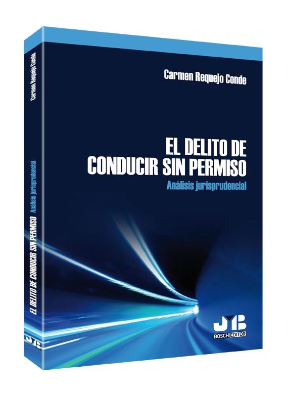 DELITO DE CONDUCIR SIN PERMISO, ANALISIS JURISPRUDENCIAL | 9788494130472 | REQUEJO CONDE, CARMEN