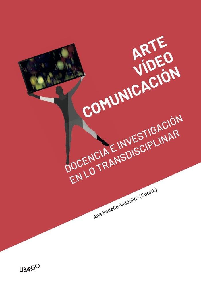 ARTE, VÍDEO Y COMUNICACIÓN: DOCENCIA E INVESTIGACIÓN EN LO TRANSDISCIPLINAR | 9788412241938 | SEDEÑO-VALDELLOS, ANA