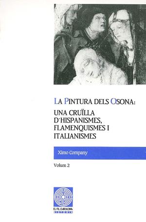 PINTURA DELS OSONA, : UNA CRUÏLD'HISPANISMES, FLAMENQUISMES I ITALIANISMES. VOLUM 2 | 9788479350468 | COMPANY, XIMO