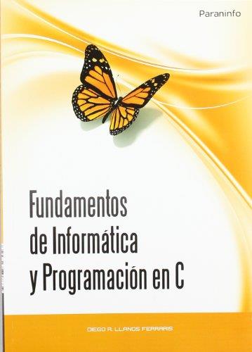FUNDAMENTOS DE INFORMÁTICA Y PROGRAMACIÓN EN C | 9788497327923 | ADIEGO RODRIGUEZ, JOAQUIN / LLANOS FERRARIS, DIEGO