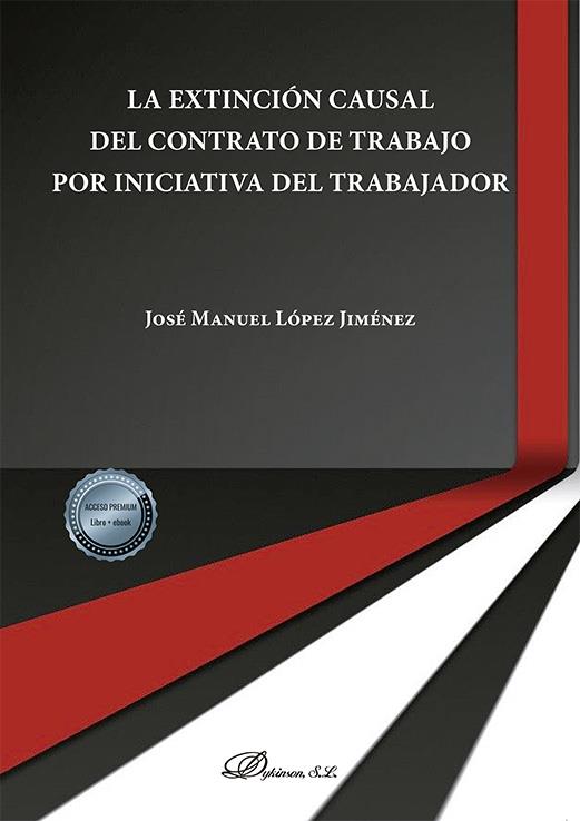 EXTINCIÓN CAUSAL DEL CONTRATO DE TRABAJO POR INICIATIVA DEL TRABAJADOR, LA | 9788413778648 | LÓPEZ JIMÉNEZ, JOSÉ MANUEL