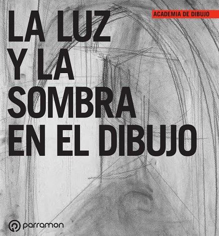 LUZ Y LA SOMBRA EN EL DIBUJO, LA | 9788434243651 | EQUIPO PARRAMÓN