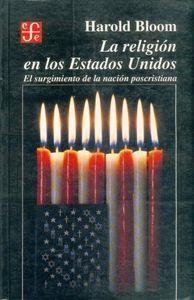RELIGIÓN EN LOS ESTADOS UNIDOS, LA : EL SURGIMIENTO DE LA NACIÓN POSCRISTIANA | 9789681641719 | BLOOM, HAROLD
