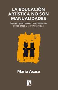 EDUCACIÓN ARTÍSTICA NO SON MANUALIDADES, LA | 9788483199329 | ACASO LÓPEZ-BOSCH, MARÍA