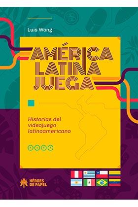 AMERICA LATINA JUEGA. HISTORIAS DEL VIDEOJUEGO LATINOAMERICANO | 9788417649791 | WONG, LUIS