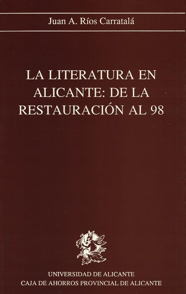 LITERATURA EN ALICANTE, LA : DE LA RESTAURACIÓN AL 98 | 9788486809768 | RÍOS CARRATALÁ, JUAN ANTONIO