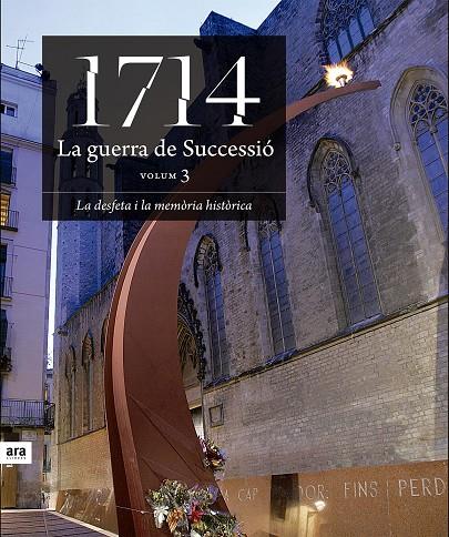 1714 LA GUERRA DE SUCCESSIO (VOLUM 3) : LA DESFETA I LA MEMÒRIA HISTÒRICA | 9788496201828 | ALCOBERRO, AGUSTÍ