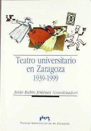 TEATRO UNIVERSITARIO EN ZARAGOZA (1939-1999) | 9788477335290 | RUBIO JIMÉNEZ, JESÚS