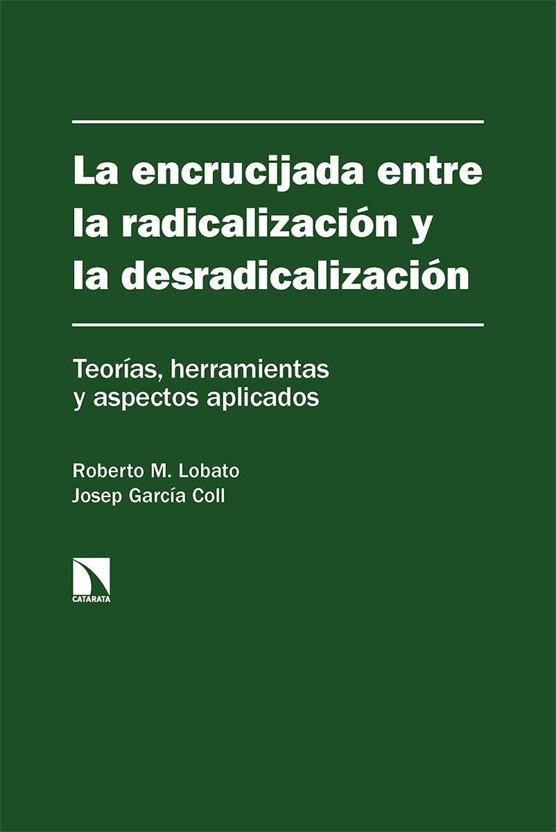 ENCRUCIJADA ENTRE RADICALIZACIÓN Y LA DESRADICALIZACIÓN, LA | 9788413525051 | LOBATO, ROBERTO M./GARCÍA COLL, JOSEP