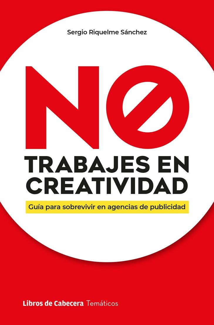 NO TRABAJES EN CREATIVIDAD | 9788412610178 | RIQUELME SANCHEZ, SERGIO