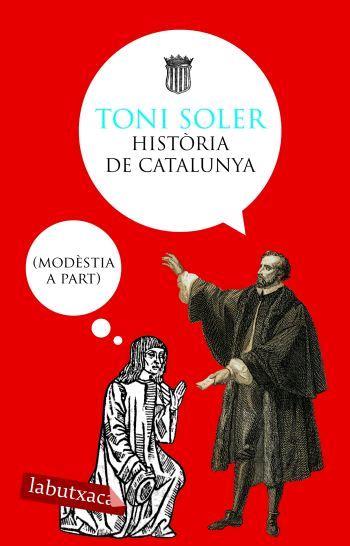 HISTÒRIA DE CATALUNYA (MODÈSTIA A PART) | 9788496863118 | SOLER, TONI