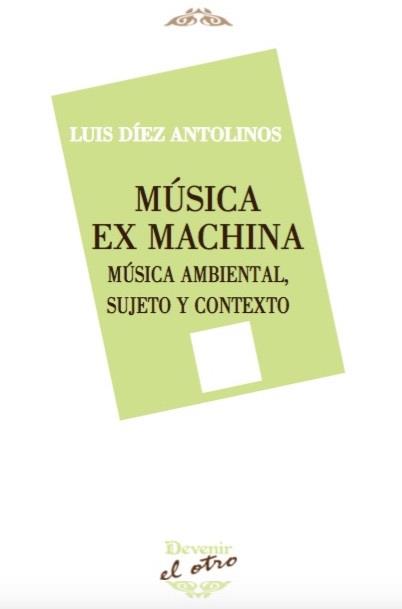 MUSICA EX MACHINA | 9788416459759 | DÍEZ ANTOLINOS, LUIS