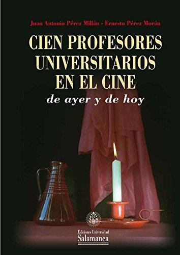 CIEN PROFESORES UNIVERSITARIOS EN EL CINE DE AYER Y DE HOY | 9788490125021 | PÉREZ MILLÁN, JUAN ANTONIO / PÉREZ MORÁN, ERNESTO