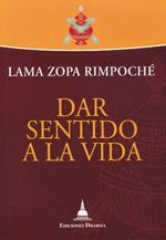 DAR SENTIDO A LA VIDA | 9788496478565 | LAMA ZOPA RIMPOCHÉ
