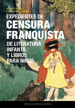 EXPEDIENTES DE CENSURA FRANQUISTA DE LITERATURA INFANTIL Y LIBROS PARA NIÑOS | 9788413405858 | TENA FERNÁNDEZ, RAMÓN