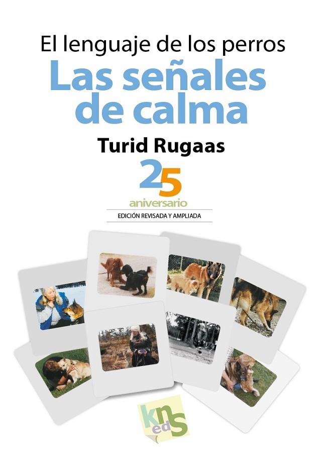 LENGUAJE DE LOS PERROS, EL. LAS SEÑALES DE CALMA (ED. 25 ANIVERSARIO) | 9788494661075 | RUGAAS, TURID
