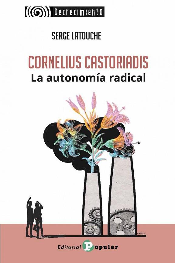 CORNELIUS CASTORIADIS. LA AUTONOMIA RADICAL | 9788478848935 | LATOUCHE, SERGE