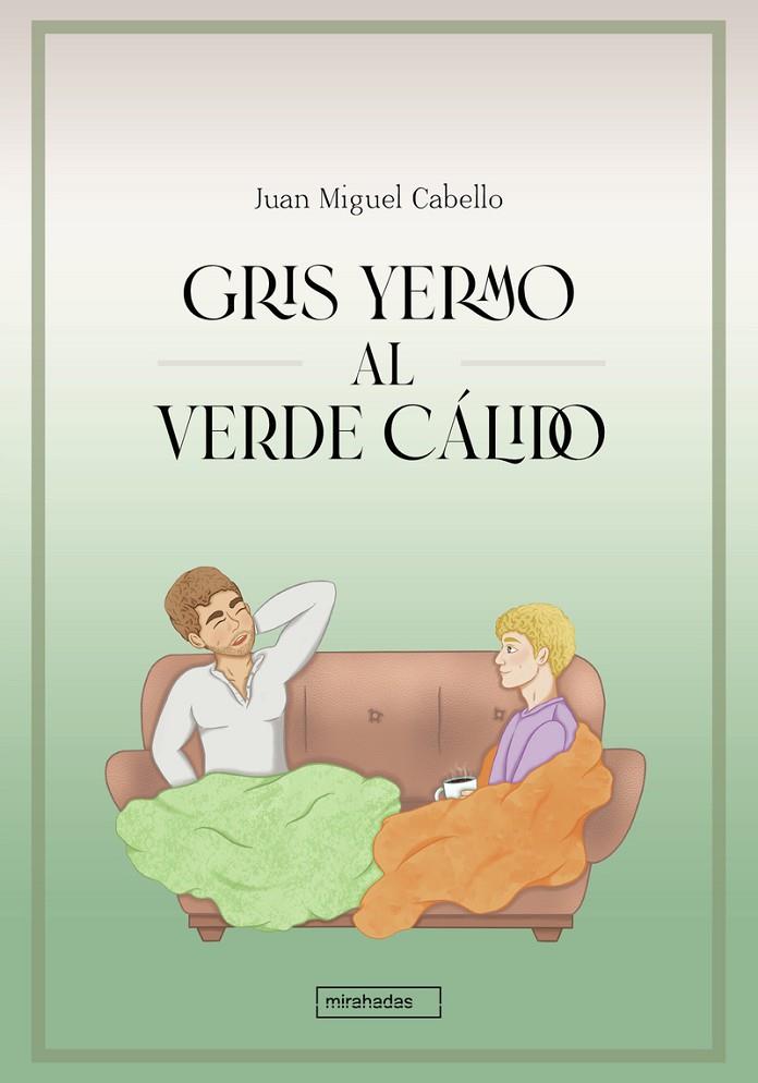 GRIS YERMO AL VERDE CÁLIDO | 9788419723185 | CABELLO, JUAN MIGUEL
