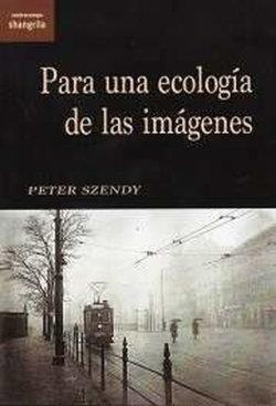 PARA UNA ECOLOGIA DE LAS IMAGENES | 9788412681413 | SZENDY, P.