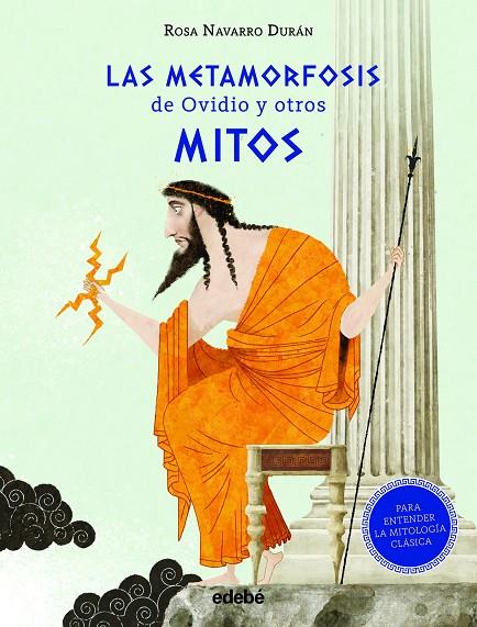 METAMORFOSIS DE OVIDIO Y OTROS MITOS, LAS (PARA ENTENDER LA MITOLOGÍA CLÁSICA) | 9788468347424 | NAVARRO DURÁN, ROSA