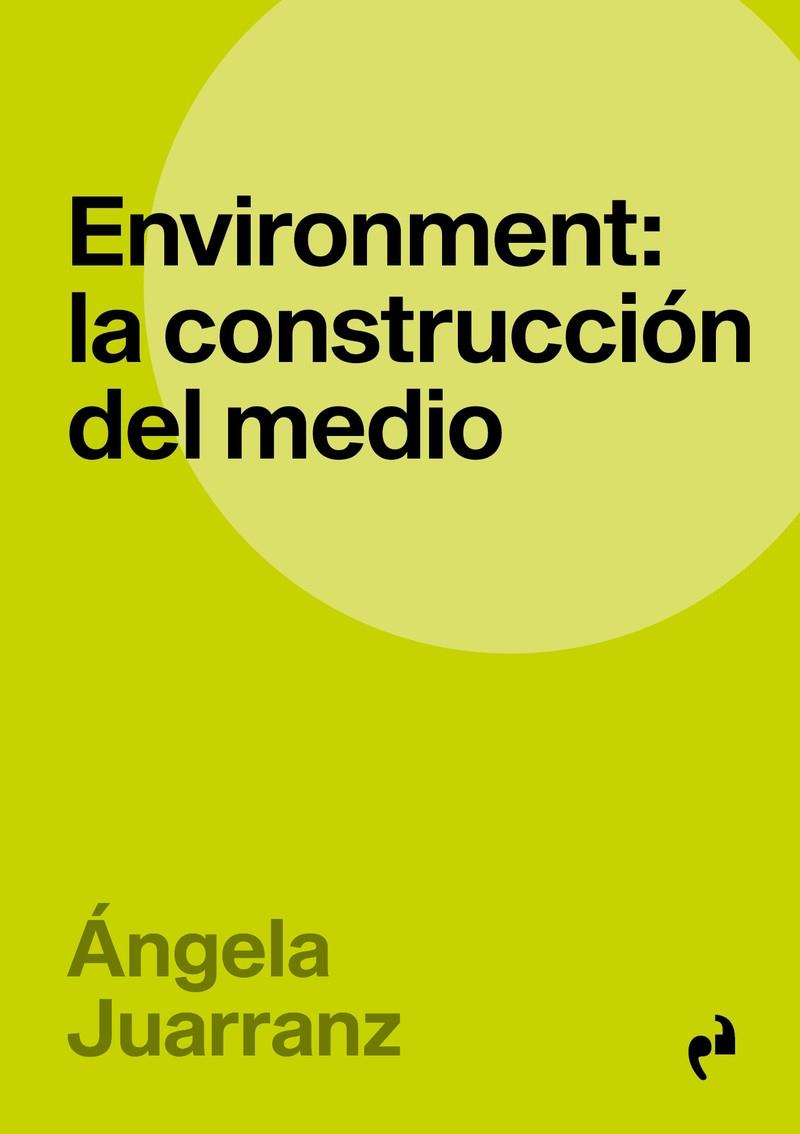 ENVIRONMENT : LA CONSTRUCCIÓN DEL MEDIO | 9788419050649 | JUARRANZ SERRANO, ÁNGELA